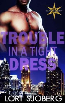 Trouble In A Tight Dress (Six Points Security Book 1) Read online