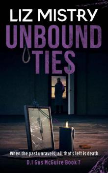 Unbound Ties: When the past unravels, all that’s left is death ... A Gritty Crime Fiction Police Procedural Novel (Gus McGuire Book 7) Read online