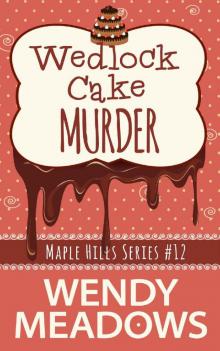 Wedlock Cake Murder (A Maple Hills Cozy Mystery Book 12) Read online