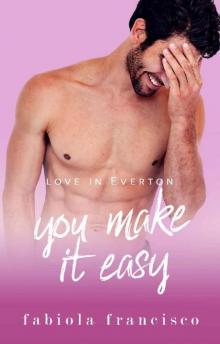 You Make It Easy: A best friend's brother romance (Love in Everton Book 5) Read online