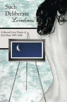 Such Deliberate Loveliness: Collected Love Poems of Paul Hina 1997-2006 Read online