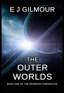 The Outer Worlds: Book One of the Epherian Chronicles Read online