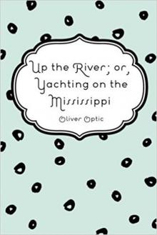 Up the River; or, Yachting on the Mississippi