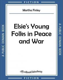 Elsie's Young Folks in Peace and War Read online