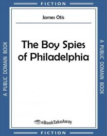The Boy Spies of Philadelphia Read online