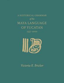 A Historical Grammar of the Maya Language of Yucatan (1557-2000) Read online