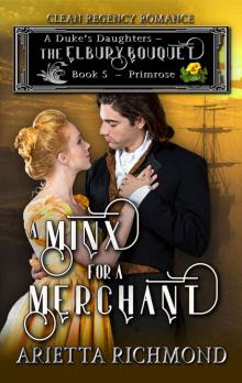 A Minx for a Merchant : Book 5: Primrose: Clean Regency Romance (A Duke's Daughters - The Elbury Bouquet) Read online