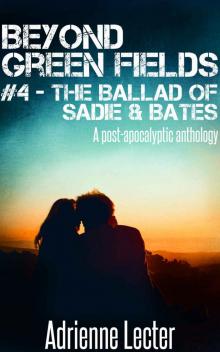 Beyond Green Fields #4 - The Ballad of Sadie & Bates: A post-apocalyptic anthology Read online