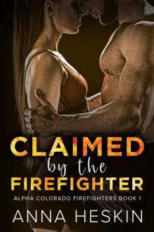 Claimed By The Firefighter (Alpha Colorado Firefighters Book 1) Read online