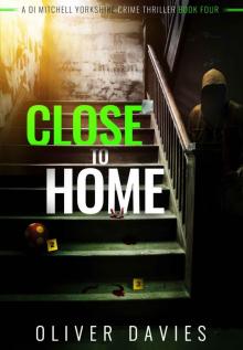 Close to Home (A DI Mitchell Yorkshire Crime Thriller Book 4) Read online