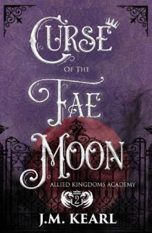 Curse of the Fae Moon: Allied Kingdoms Academy Book 2 Read online