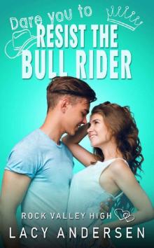 Dare You to Resist the Bull Rider (Rock Valley High Book 4) Read online