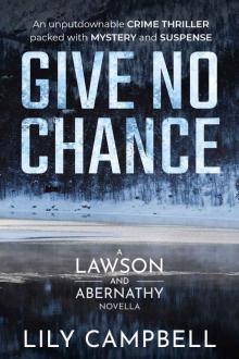 Give No Chance: An Unputdownable Crime Thriller Packed With Mystery And Suspense (A Lawson & Abernathy Novella) Read online