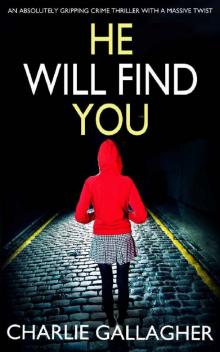 HE WILL FIND YOU an absolutely gripping crime thriller with a massive twist Read online