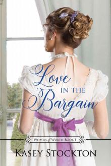 Love in the Bargain: A Sweet Regency Romance (Women of Worth Book 1) Read online