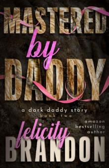 Mastered By Daddy: A Dark Daddy Romance Read online