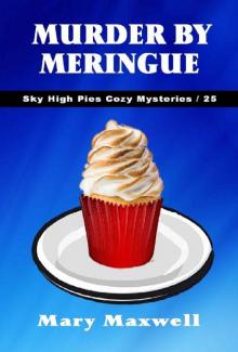 Murder by Meringue (Sky High Pies Cozy Mysteries Book 25) Read online