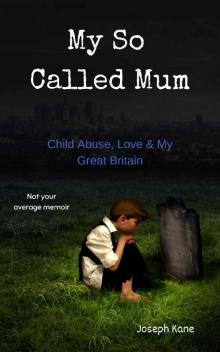 My So Called Mum: Child abuse, Love & My Great Britain Read online