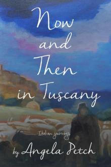 Now and Then in Tuscany: Italian journeys Read online