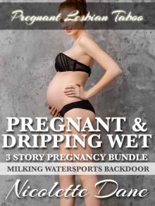 Pregnant & Dripping Wet Read online