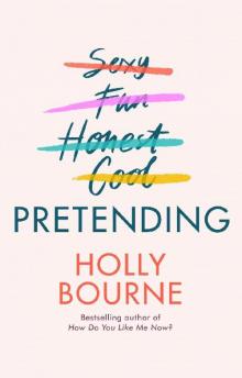 Pretending: The brilliant new adult novel from Holly Bourne. Why be yourself when you can be perfect? Read online
