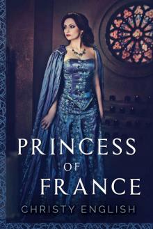 Princess Of France (The Queen's Pawn Book 2) Read online