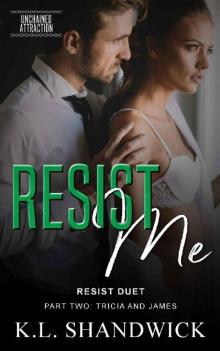 Resist Me (Unchained Attraction Book 4) Read online