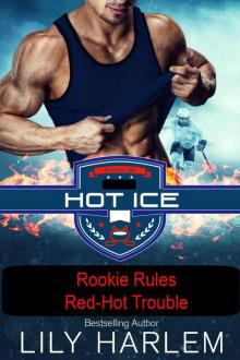 Rookie Rules. Red-Hot Trouble: Hockey Sports Romance (Standalone Reads) (Hot Ice Book 8) Read online