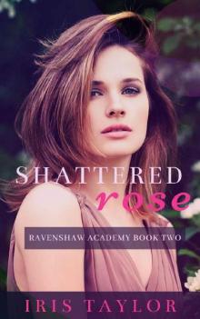 Shattered Rose: A High School Bully Romance (Ravenshaw Academy Book 2)