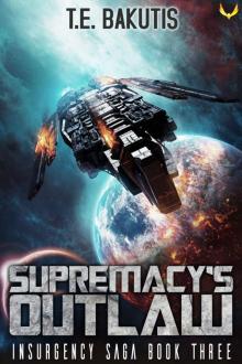 Supremacy's Outlaw: A Space Opera Thriller Series (Insurgency Saga Book 3) Read online