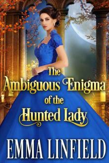 The Ambiguous Enigma of the Hunted Lady: A Historical Regency Romance Novel Read online