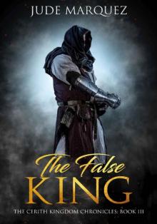 The False King: The Cerith Kingdom Chronicles: Book III (The Cerith Kingdom Chronicles 3) Read online