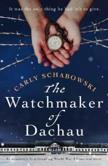 The Watchmaker of Dachau: An absolutely heartbreaking World War 2 historical novel