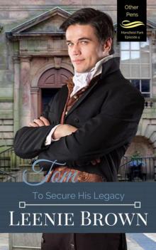 Tom: To Secure His Legacy (Other Pens, Mansfield Park Book 4) Read online