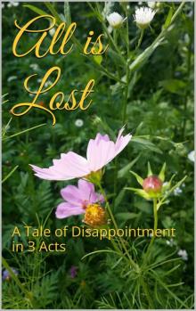 All is Lost: A Tale of Disappointment in 3 Acts Read online