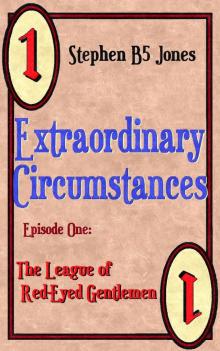 Extraordinary Circumstances: 1 The League of Red-Eyed Gentlemen Read online
