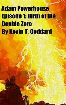 Adam Powerhouse Episode 1: Birth of the Double Zero Read online