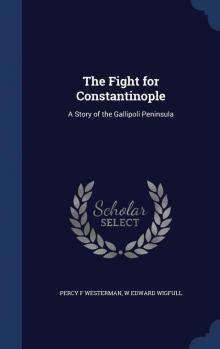 The Fight for Constantinople: A Story of the Gallipoli Peninsula Read online