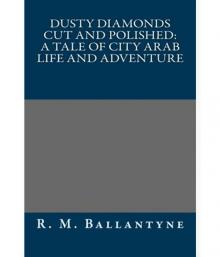 Dusty Diamonds Cut and Polished: A Tale of City Arab Life and Adventure Read online
