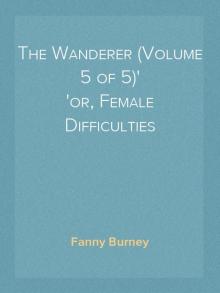 The Wanderer; or, Female Difficulties (Volume 1 of 5) Read online