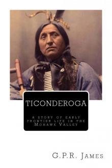 Ticonderoga: A Story of Early Frontier Life in the Mohawk Valley Read online