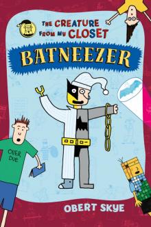 Batneezer: The Creature From My Closet Read online