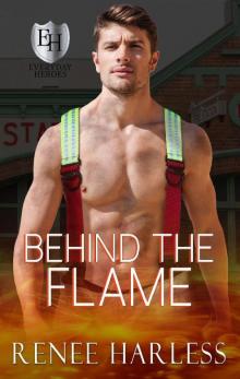 Behind the Flame: An Everyday Heroes World Book (The Everyday Heroes World) Read online