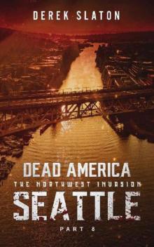 Dead America The Northwest Invasion | Book 10 | Dead America: Seattle [Part 8] Read online