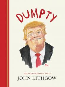 Dumpty: The Age of Trump in Verse Read online