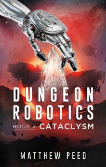 Dungeon Robotics (Book 5): Cataclysm Read online