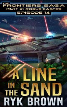 Ep.#14 -  A Line in the Sand  (The Frontiers Saga - Part 2: Rogue Castes) Read online
