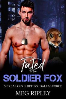 Fated To The Soldier Fox (Special Ops Shifters: Dallas Force Book 3) Read online