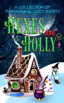 Hexes and Holly: A Paranormal Cozy Mystery Holiday Anthology Read online