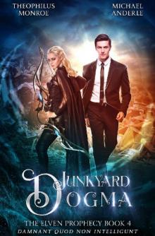 Junkyard Dogma (The Elven Prophecy Book 4) Read online